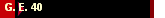 G. E. 40